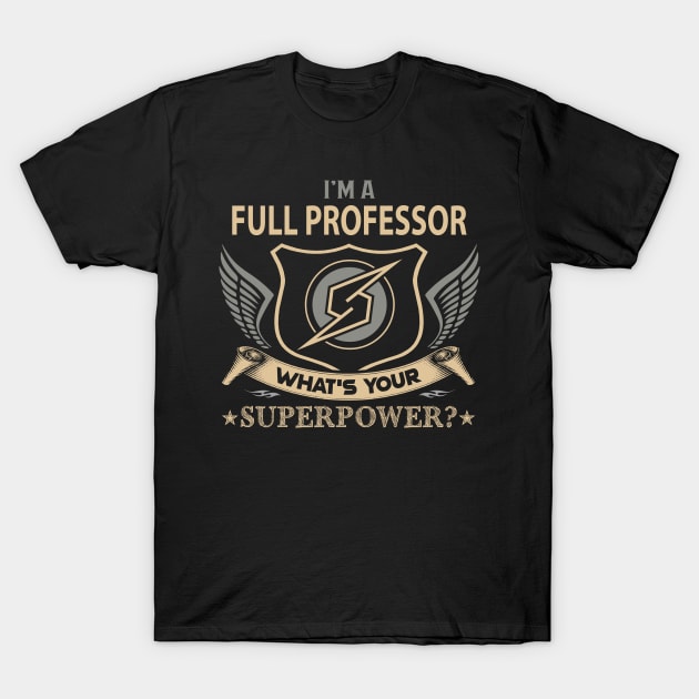 Full Professor T Shirt - Superpower Gift Item Tee T-Shirt by Cosimiaart